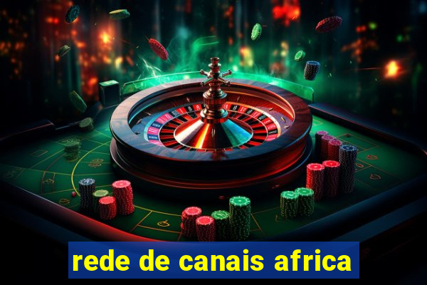 rede de canais africa